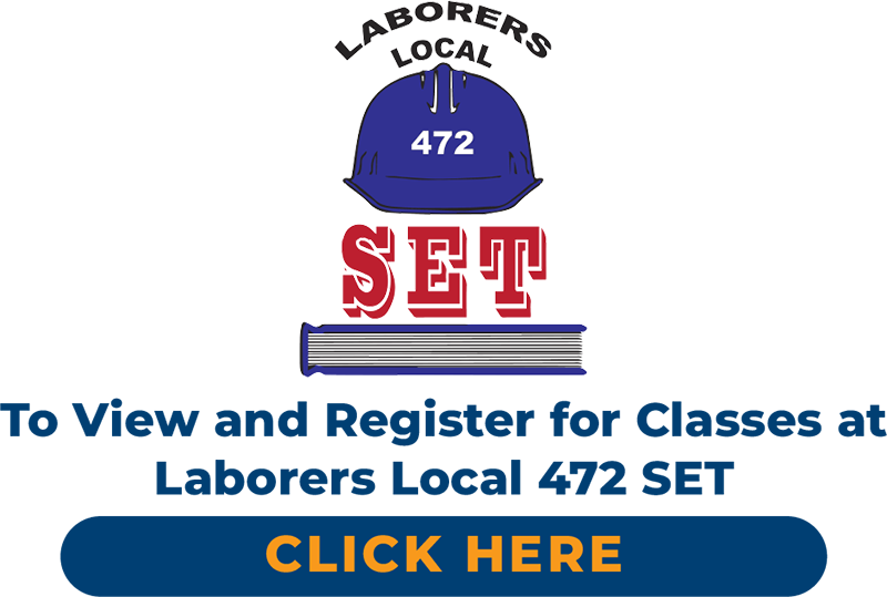 To view and register for classes at Laborers Local 472 SET click here